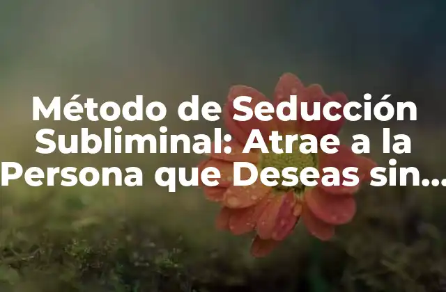 Orígenes del Método de Seducción Subliminal