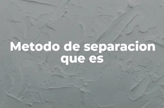 Metodo de Separacion que es