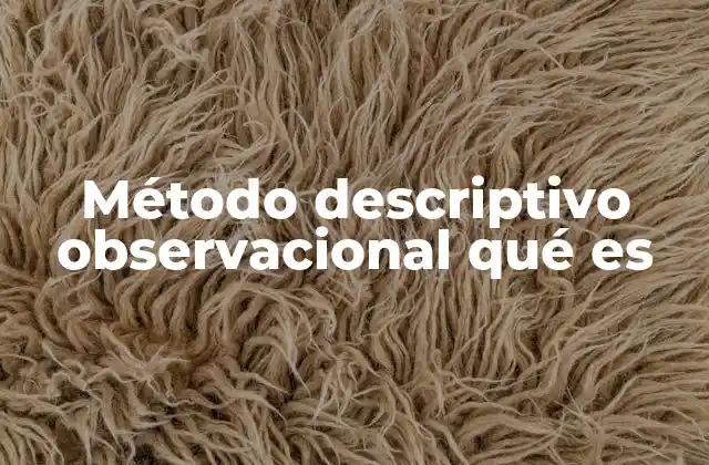 Método Descriptivo Observacional Qué es