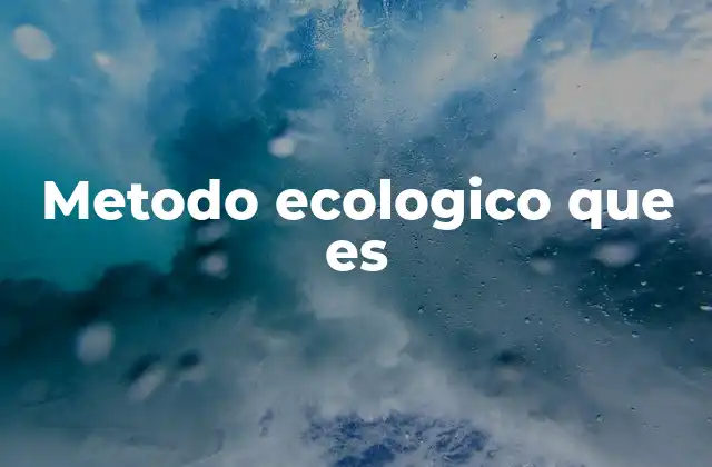Metodo Ecologico que es