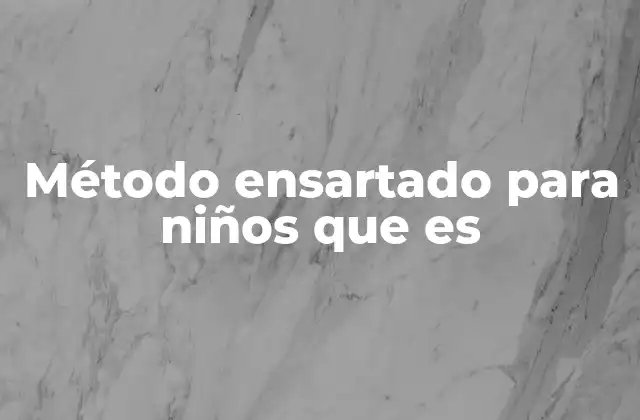 Cómo se utiliza el método ensartado en la educación infantil