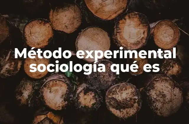Método Experimental Sociología Qué es