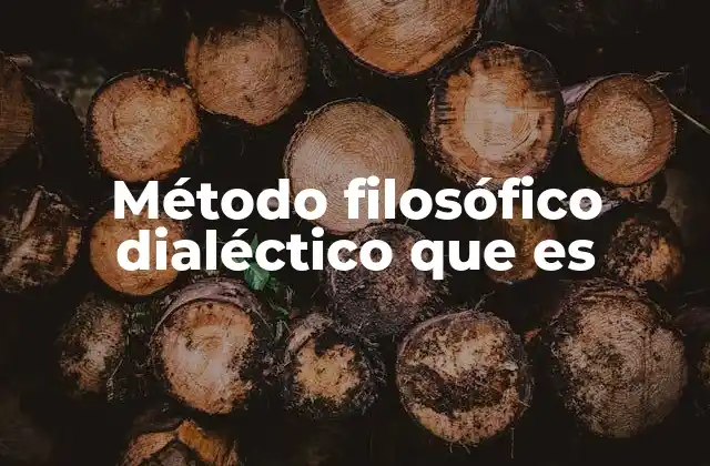 Método Filosófico Dialéctico que es
