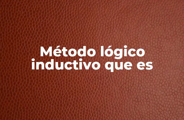 Método Lógico Inductivo que es
