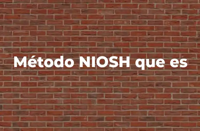 Método Niosh que es 2 Cómo el método NIOSH mejora la seguridad laboral