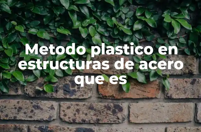 El comportamiento del acero bajo cargas plásticas