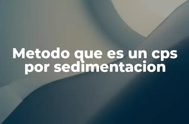 Metodo que es un Cps por Sedimentacion