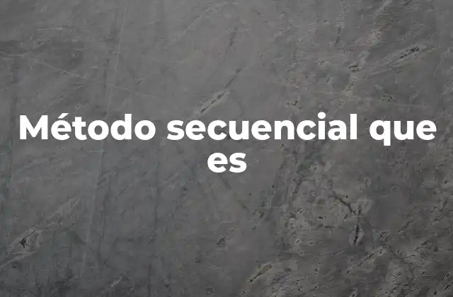 Método Secuencial que es