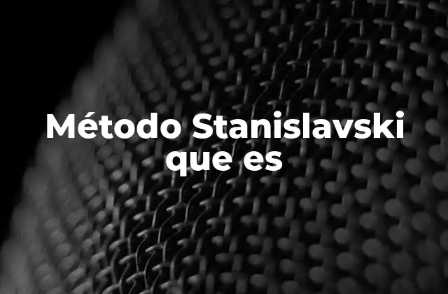 Método Stanislavski que es