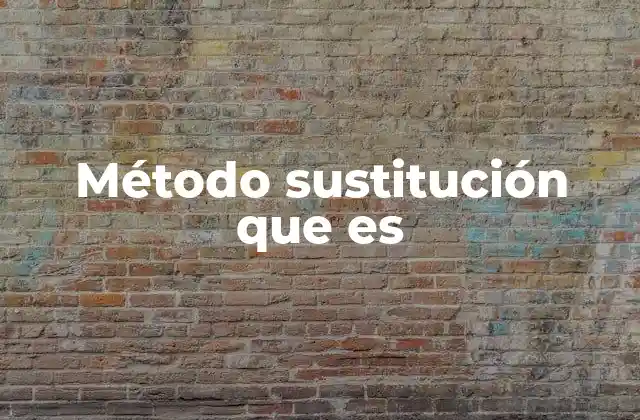 Cómo funciona el método de sustitución paso a paso