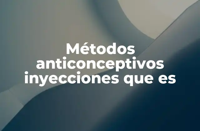 Características de las inyecciones anticonceptivas