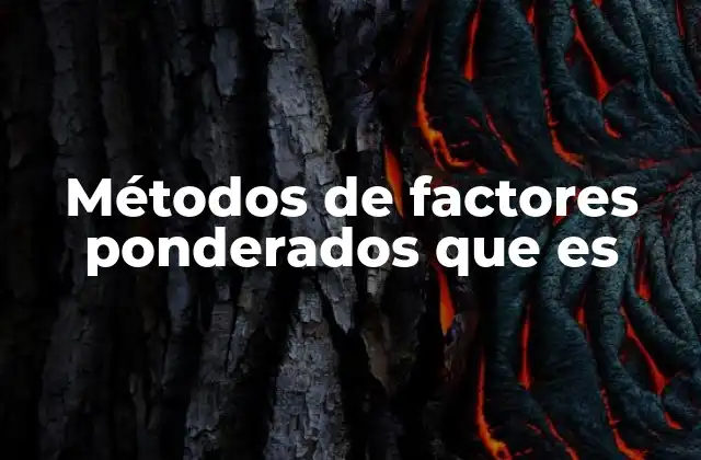 Métodos de Factores Ponderados que es