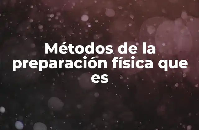 Métodos de la Preparación Física que es
