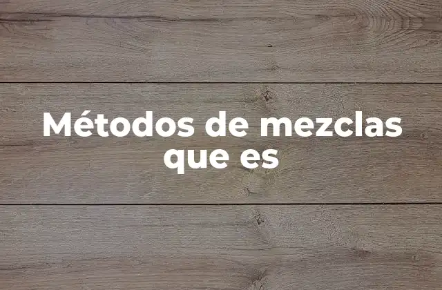 Métodos de Mezclas que es