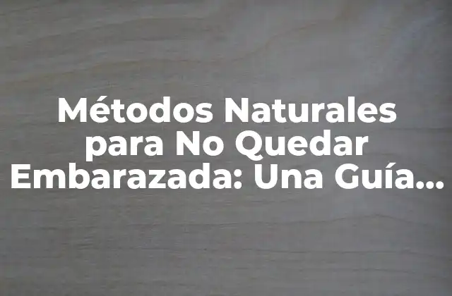 Métodos Naturales para No Quedar Embarazada: una Guía Integral