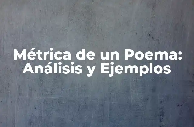 Métrica de un Poema: Análisis y Ejemplos 2 ¿Qué es la Métrica en Poesía?