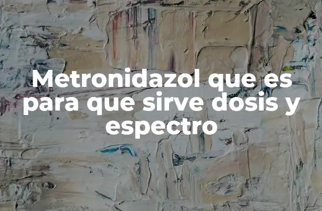 Principales aplicaciones clínicas del metronidazol