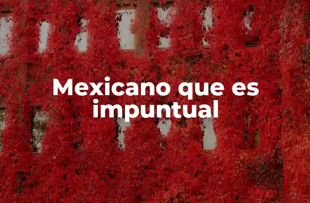 Mexicano que es Impuntual