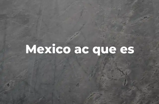 Mexico Ac que es