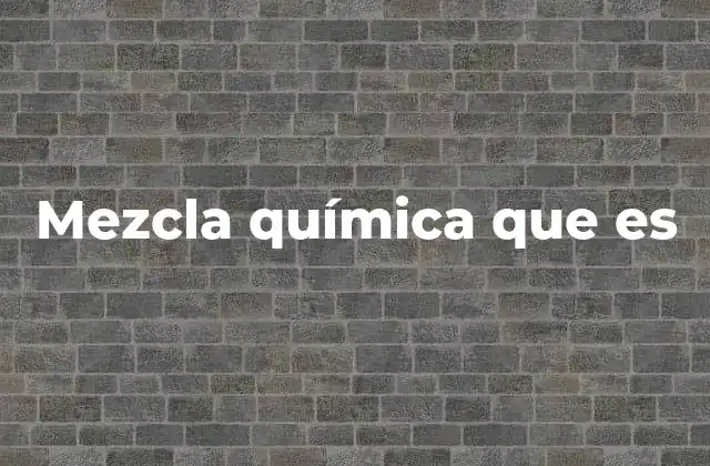 Mezcla Química que es