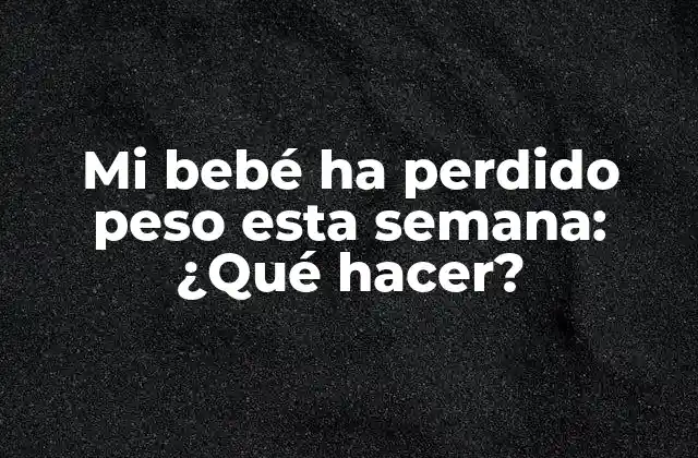 Mi Bebé Ha Perdido Peso Esta Semana: ¿qué Hacer?