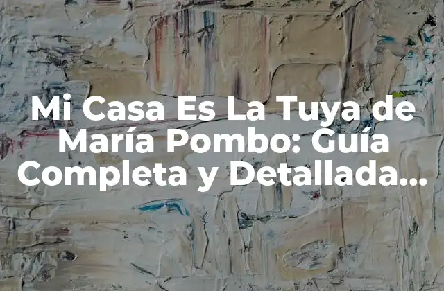Mi Casa es la Tuya de María Pombo: Guía Completa y Detallada sobre la Serie de Netflix
