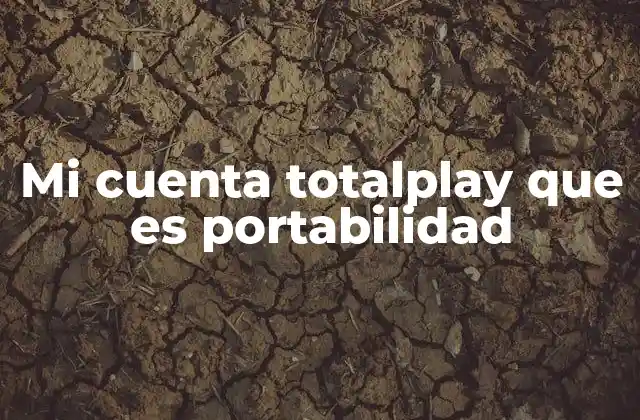 Mi Cuenta Totalplay que es Portabilidad