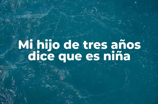 Mi Hijo de Tres Años Dice que es Niña