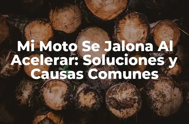 Mi Moto Se Jalona Al Acelerar: Soluciones y Causas Comunes