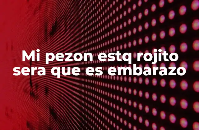 Mi Pezon Estq Rojito Sera que es Embarazo 2 Cambios en el cuerpo durante la etapa fértil