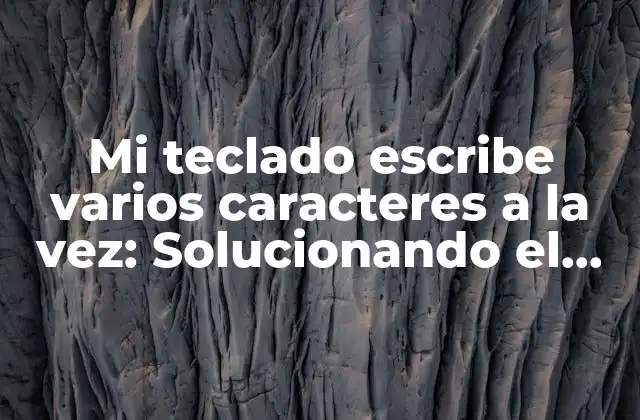 Mi Teclado Escribe Varios Caracteres a la Vez: Solucionando el Problema de la Entrada de Doble Caracter