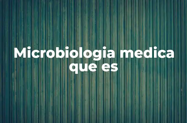 Microbiologia Medica que es