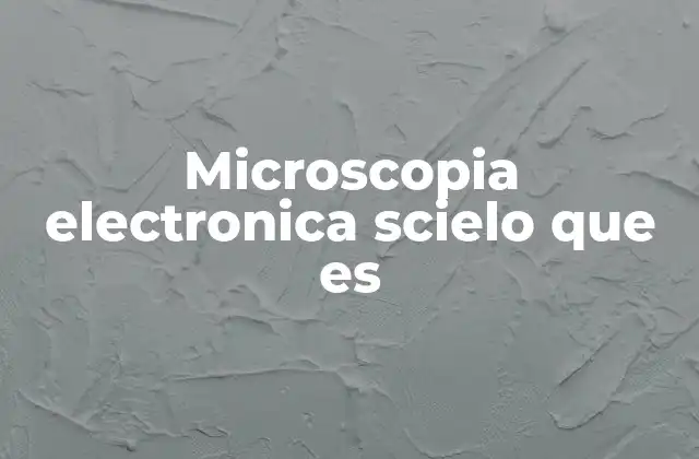 Microscopia Electronica Scielo que es