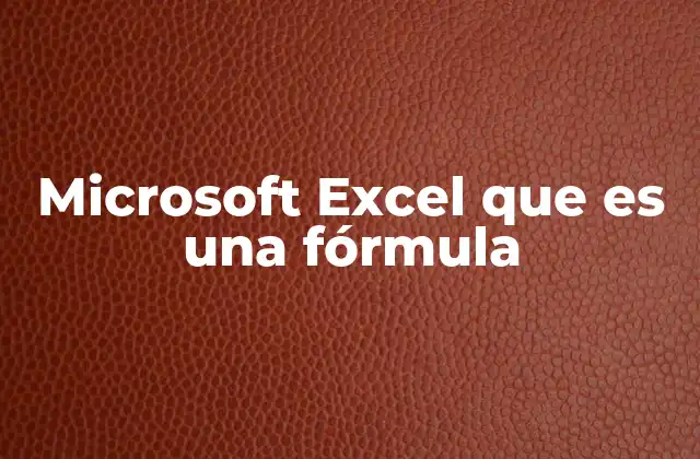 Microsoft Excel que es una Fórmula 2 Cómo funcionan las fórmulas en Excel sin mencionar el término directamente