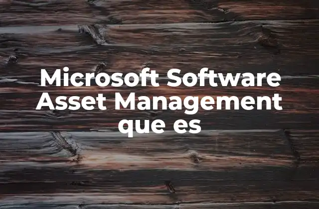 Microsoft Software Asset Management que es