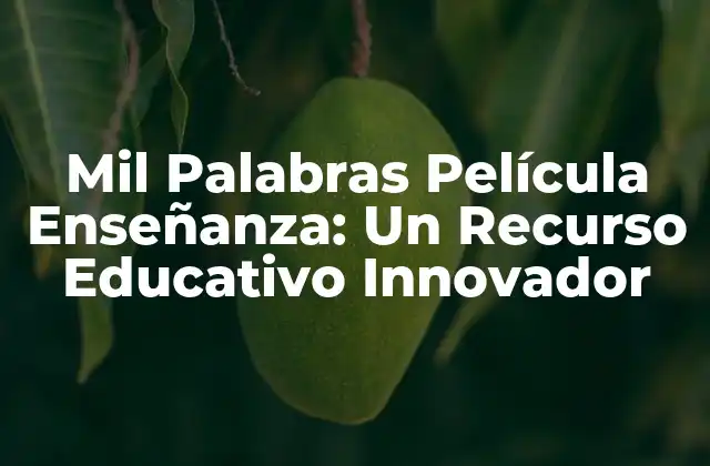 Mil Palabras Película Enseñanza: un Recurso Educativo Innovador