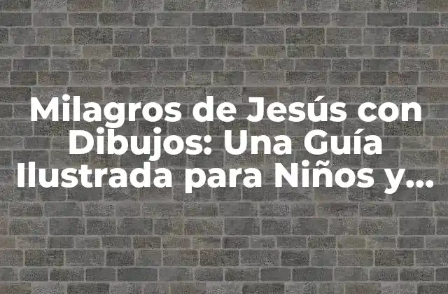Milagros de Jesús con Dibujos: una Guía Ilustrada para Niños y Adultos