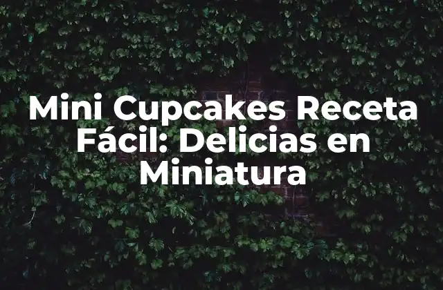 Mini Cupcakes Receta Fácil: Delicias en Miniatura
