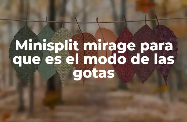 Minisplit Mirage para que es el Modo de las Gotas 2 Cómo el modo de las gotas mejora la calidad del aire en tu hogar