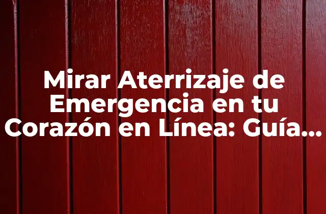 Mirar Aterrizaje de Emergencia en Tu Corazón en Línea: Guía Completa