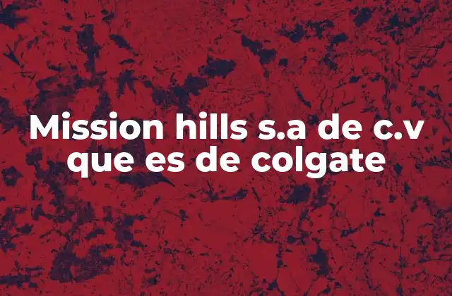 Mission Hills S.a de C.v que es de Colgate