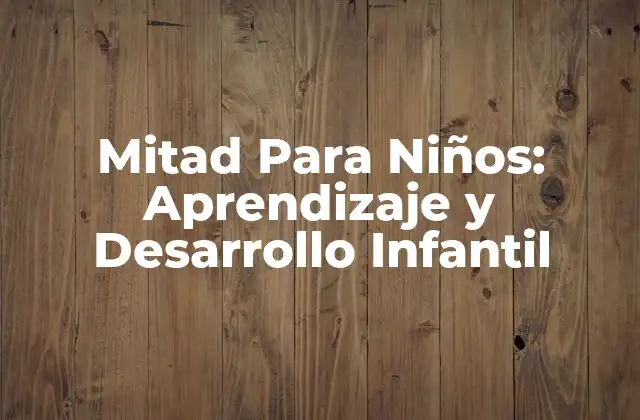 Mitad para Niños: Aprendizaje y Desarrollo Infantil