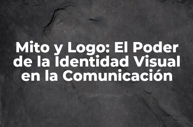 Mito y Logo: el Poder de la Identidad Visual en la Comunicación
