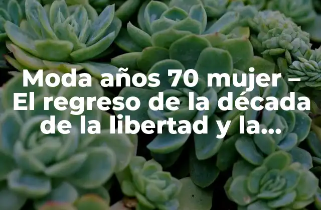 Moda Años 70 Mujer – el Regreso de la Década de la Libertad y la Expresión