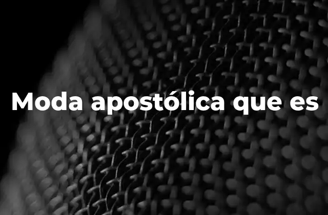 Moda Apostólica que es