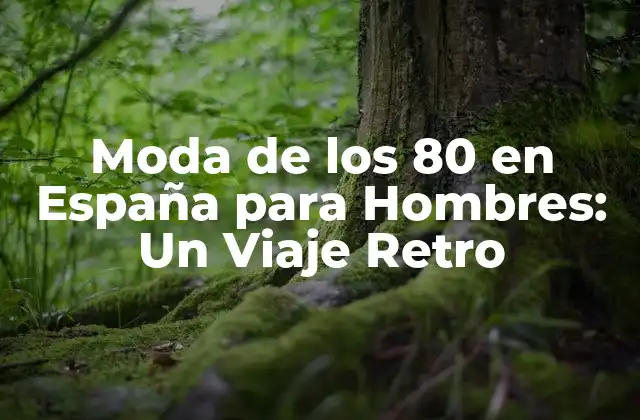Moda de los 80 en España para Hombres: un Viaje Retro