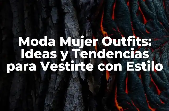 Moda Mujer Outfits: Ideas y Tendencias para Vestirte con Estilo