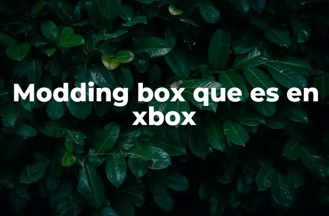 Modding Box que es en Xbox