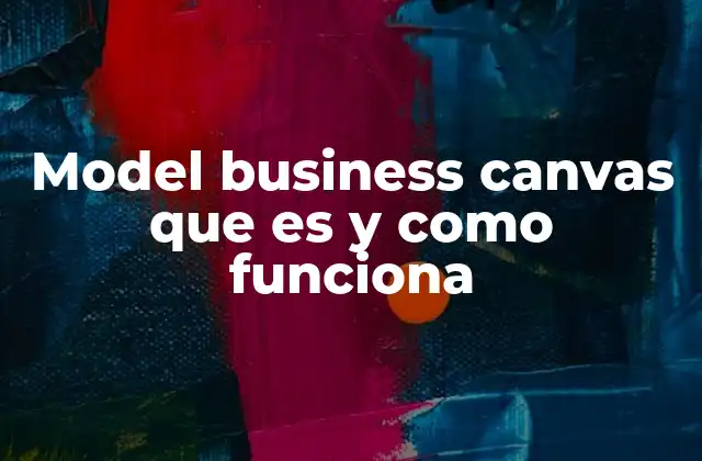 Model Business Canvas que es y como Funciona
