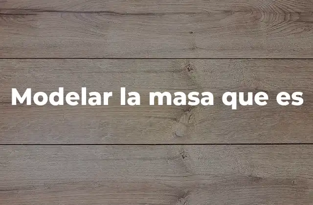 Modelar la Masa que es